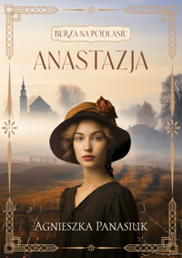 Anastazja. Dylogia Burza na Podlasiu. Tom 1 - Agnieszka Panasiuk - książka