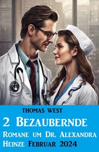 2 Bezaubernde Romane um Dr. Alexandra Heinze Februar 2024 - Thomas West - ebook