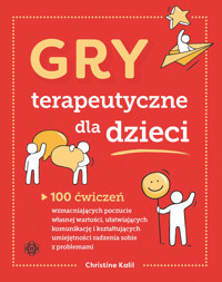 Gry terapeutyczne dla dzieci. 100 ćwiczeń wzmacniających poczucie własnej wartości - Christine Kalil - książka