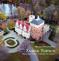 Zamek Topacz. Historia wieży i dworu w Ślęzie - Maciej Małachowicz - książka