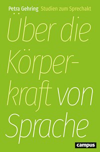 Über die Körperkraft von Sprache - Petra Gehring - ebook