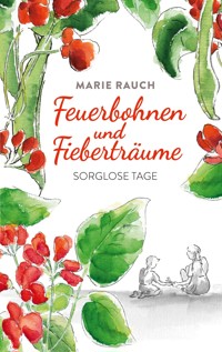 Feuerbohnen und Fieberträume - Marie Rauch - ebook