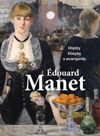 Edouard Manet. Między klasyką a awangardą - Agnieszka Kijas - książka