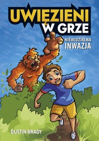 Uwięzieni w grze. Niewidzialna inwazja - Brady Dustin - ebook + książka