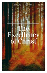 The Excellency of Christ - Jonathan Edwards - ebook