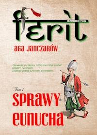 Ferit. Aga janczarów. Tom I. Sprawy eunucha - Sławomir Łuczak - ebook