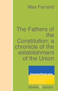 The Fathers of the Constitution; a chronicle of the establishment of the Union - Max Farrand - ebook