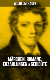 Wilhelm Hauff: Märchen, Romane, Erzählungen & Gedichte - Wilhelm Hauff - ebook