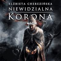 Odrodzone Królestwo. Niewidzialna korona - Elżbieta Cherezińska - audiobook