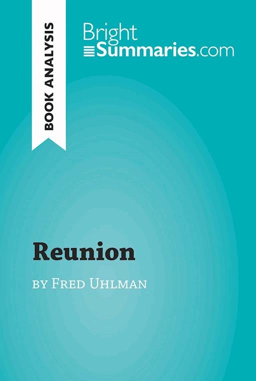 Reunion by Fred Uhlman (Book Analysis) - Bright Summaries - ebook - Legimi  online