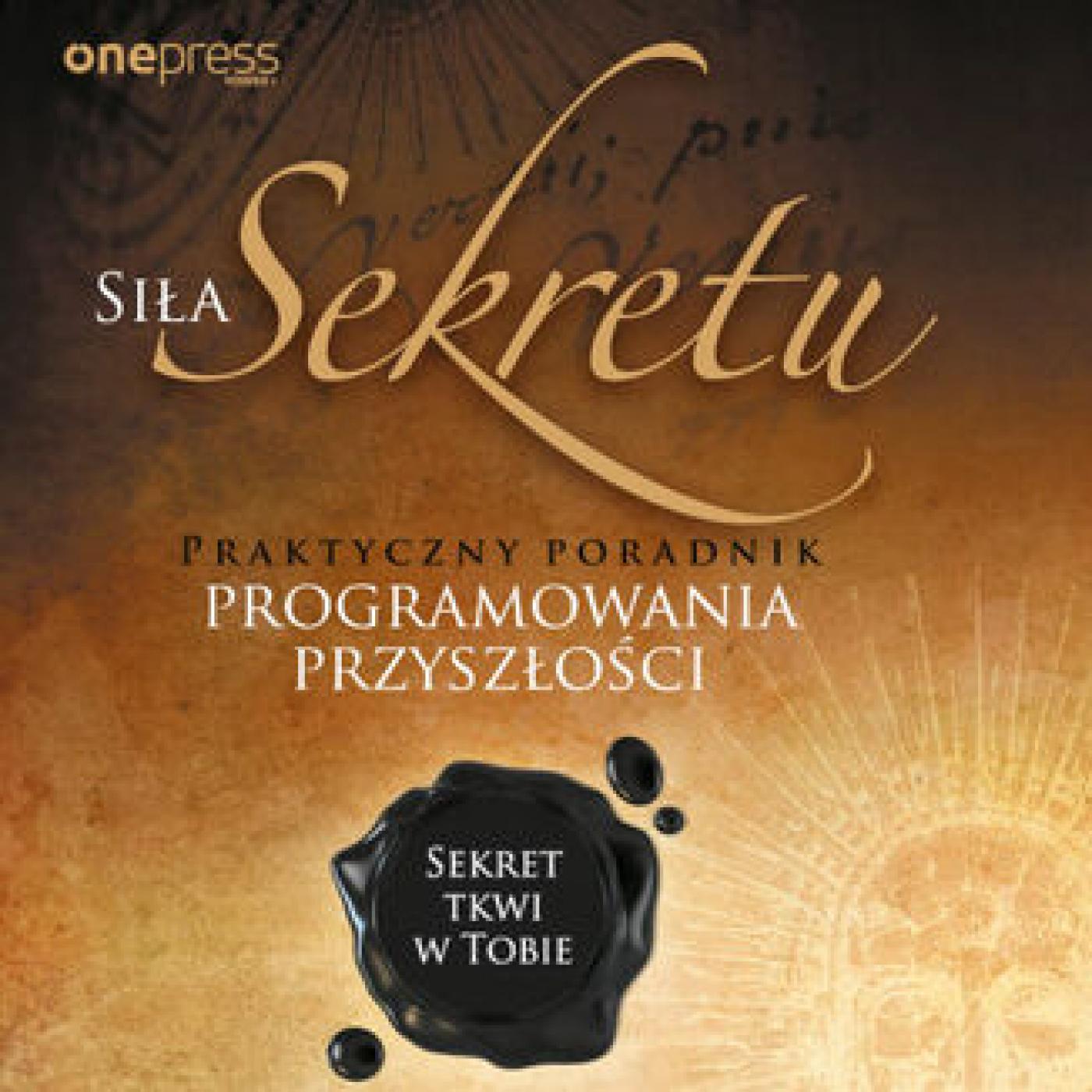Siła Sekretu. Praktyczny poradnik programowania przyszłości