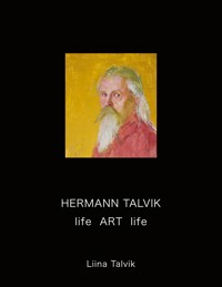 Hermann Talvik - life  Art  life - Liina Talvik - ebook