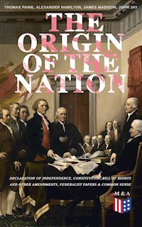 The Origin of the Nation: Declaration of Independence, Constitution, Bill of Rights and Other Amendments, Federalist Papers & Common Sense - Thomas Paine - ebook