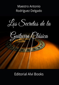 Los Secretos De La Guitarra Clásica - Maestro Antonio Rodríguez Delgado - ebook