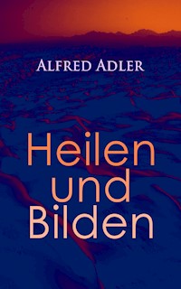 Alfred Adler: Heilen und Bilden - Alfred Adler - ebook