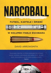 Narcoball. Futbol, kartele i śmierć w Kolumbii Pablo Escobara - Arrowsmith David - ebook + audiobook + książka