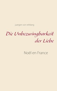 Die Unbezwingbarkeit der Liebe - Juergen von Rehberg - ebook