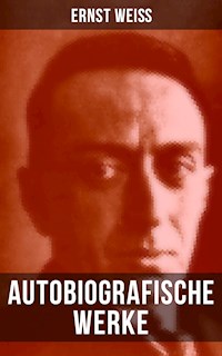 Autobiografische Werke von Ernst Weiß - ernst  weiß - ebook