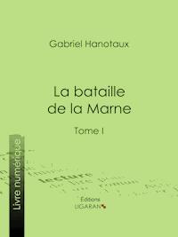 La Bataille de la Marne - Gabriel Hanotaux - ebook