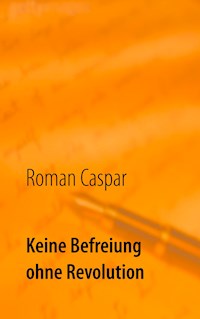 Keine Befreiung ohne Revolution - Roman Caspar - ebook