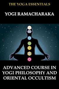 Advanced Course in Yogi Philosophy and Oriental Occultism - William Walker Atkinson - ebook