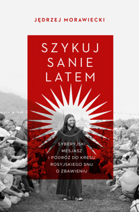 Szykuj sanie latem. Syberyjski mesjasz i podróż do kresu rosyjskiego snu o zbawieniu - Jędrzej Morawiecki - ebook + audiobook + książka