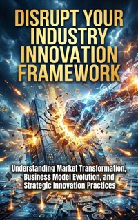 Disrupt Your Industry: Innovation Framework - Talia Westcott - ebook