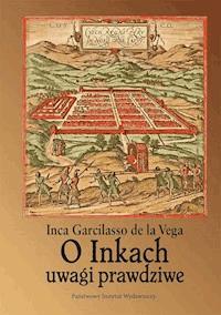 O Inkach uwagi prawdziwe - Inca Garcilaso de la Vega - ebook