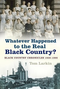 Whatever Happened to the Real Black Country? - Tom Larkin - ebook