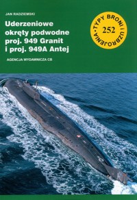 Uderzeniowe okręty podwodne proj. 949 Granit i proj. 949A Antej (TBiU 252) - Radzieński Jan - książka