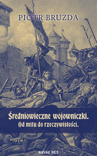 Średniowieczne wojowniczki. Od mitu do rzeczywistości - Piotr Bruzda - ebook