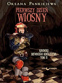 Pierwszy dzień wiosny. Cykl Kroniki Dziwnego Królestwa. Tom 2 - Oksana Pankiejewa - ebook