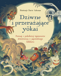 Dziwne i przerażające yokai. Poznaj i pokoloruj tajemnicze stworzenia z japońskiego folkloru - zbiorowa praca - książka