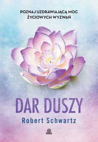 Dar duszy. Poznaj uzdrawiającą moc życiowych wyzwań - Robert Schwartz - ebook + książka