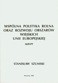 Wspólna Polityka Rolna oraz Rozwoju Obszarów Wiejskich Unii Europejskiej - Szumski Stanisław - książka