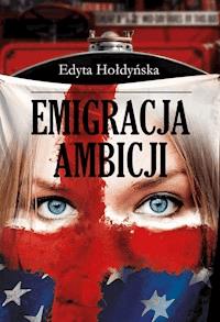 Emigracja ambicji - Edyta Hołdyńska - ebook + książka