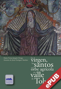 La virgen, los santos y el orbe agrícola en el valle de Toluca - María Teresa Jarquín Ortega - ebook