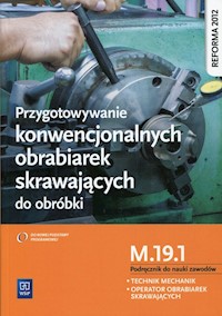 Przygotowywanie konwencjonalnych obrabiarek skrawających do obróbki Podręcznik do nauki zawodów M.19.1 - Figurski Janusz, Popis Stanisław - książka