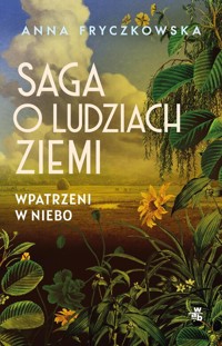 Saga o ludziach ziemi T.1 Wpatrzeni w niebo wyd.2 - Anna Fryczkowska - książka
