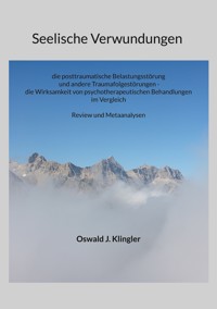 Seelische Verwundungen: die posttraumatische Belastungsstörung und andere Traumafolgestörungen - die Wirksamkeit psychotherapeutischer Methoden im Vergleich - Oswald J. Klingler - ebook