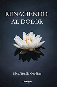 Renaciendo al dolor - Silvia Trujillo Ordóñez - ebook