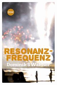 Resonanzfrequenz - Dominik S Walther - ebook
