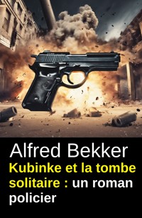 Kubinke et la tombe solitaire : un roman policier - Alfred Bekker - ebook