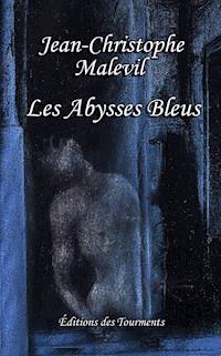 Les Abysses Bleus - Jean-Christophe Malevil - ebook