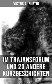 Im Trajansforum und 20 andere Kurzgeschichten - Victor Auburtin - ebook