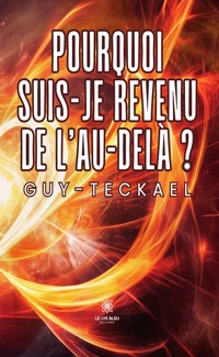 Pourquoi suis-je revenu de l’au-delà ? - Guy-Teckael - ebook