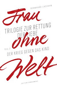 Frau ohne Welt. Teil 2: Der Krieg gegen das Kind - Bernhard Lassahn - ebook