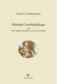 Metoda Czochralskiego czyli jak Polak przyspieszył rozwój cywilizacji - Paweł E. Tomaszewski - książka