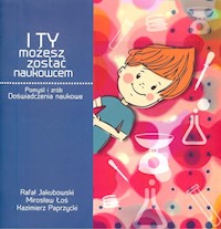 I Ty możesz zostać naukowcem -  - książka