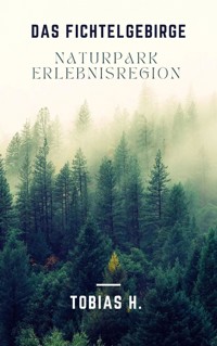 Das Fichtelgebirge - Naturpark & Erlebnisregion - Tobias Hopfmüller - ebook